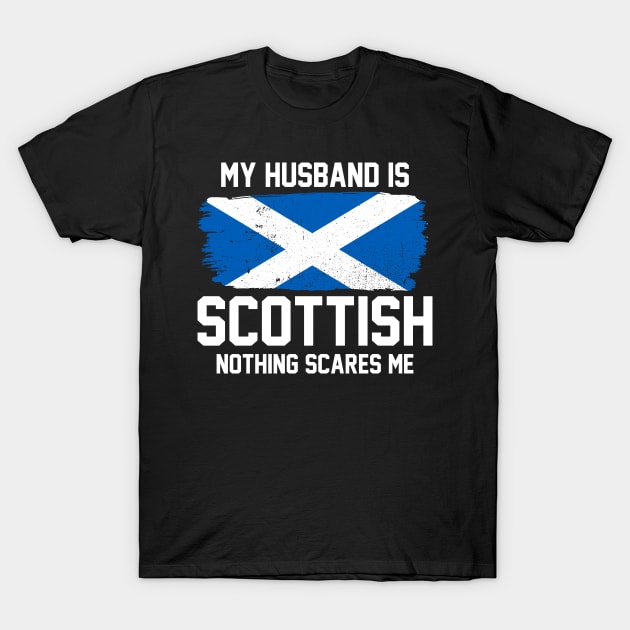My Husband is Scottish Nothing Scares Me T-Shirt by FanaticTee